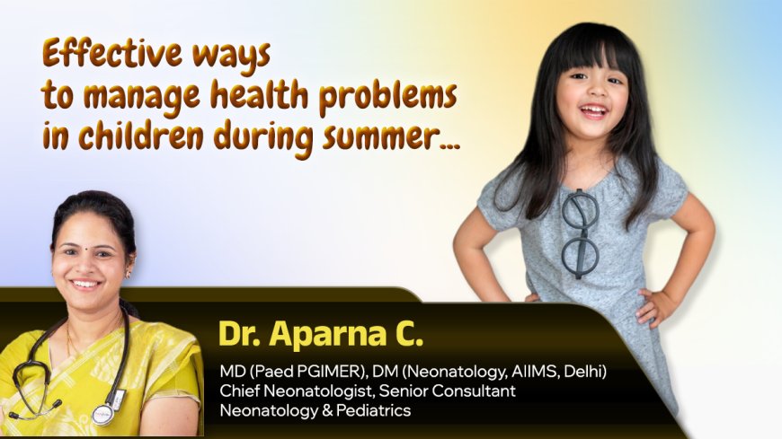 Effective ways to manage health problems in children during summer?