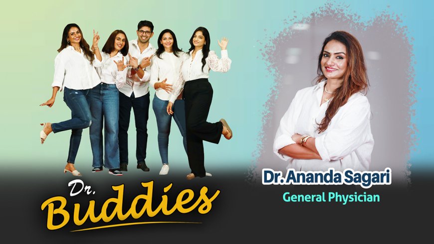 Dr.Buddies | healthbuzz | Dr. Ananda Sagari, General Physician