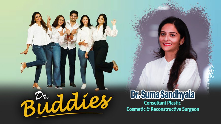 Dr.Buddies| Dr. Suma Sandhyala , Consultant Plastic, Cosmetic and