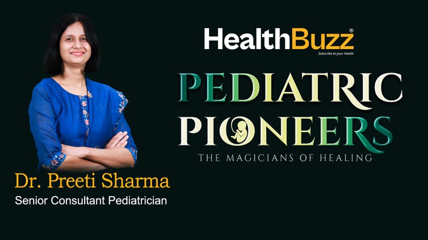 Pediatric Pioneers| Dr Preeti Sharma, Senior Consultant Pediatrician