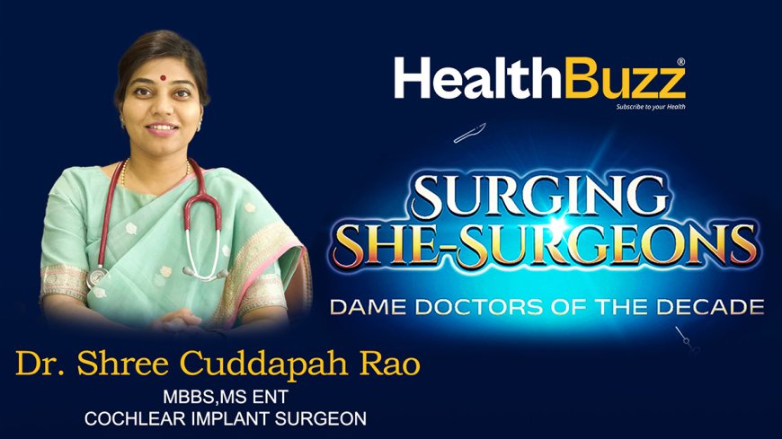 SURGING SHE-SURGEONS - Dr Shree Cuddapah Rao, COCHLEAR IMPLANT SURGEON