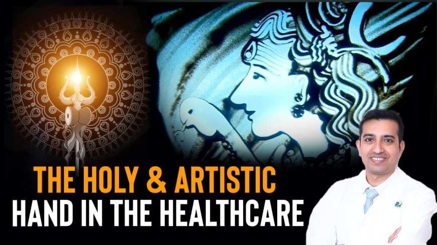 The Holy & Artistic Hand in the HealthCare